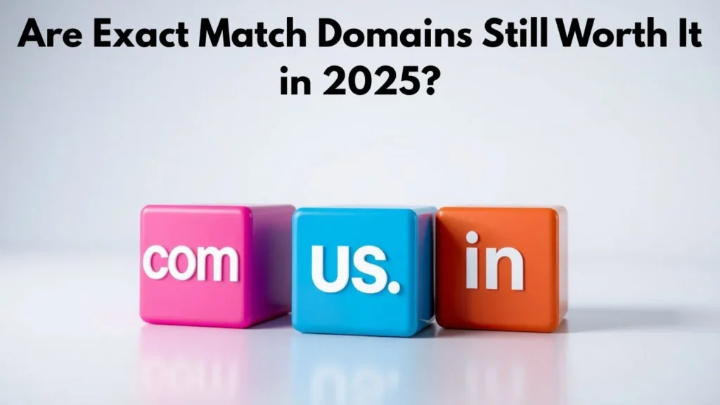 Are Exact Match Domains Still Worth It in 2025?